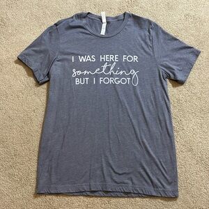 ⬇️PRICE DROP⬇️ Funny graphic tee "I was here for something, but I forgot" size L